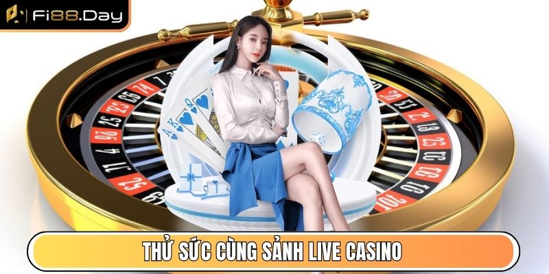 Thử sức cùng sảnh Live Casino