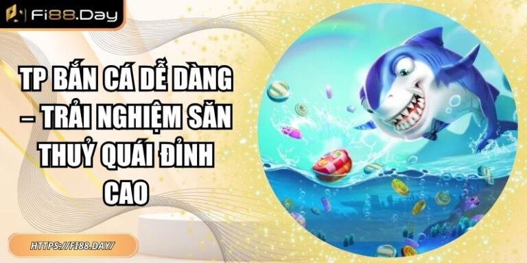 TP bắn cá dễ dàng