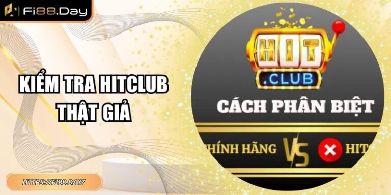 Kiểm Tra Hitclub Thật giả – Chìa Khóa Bảo Vệ Trải Nghiệm Trực Tuyến